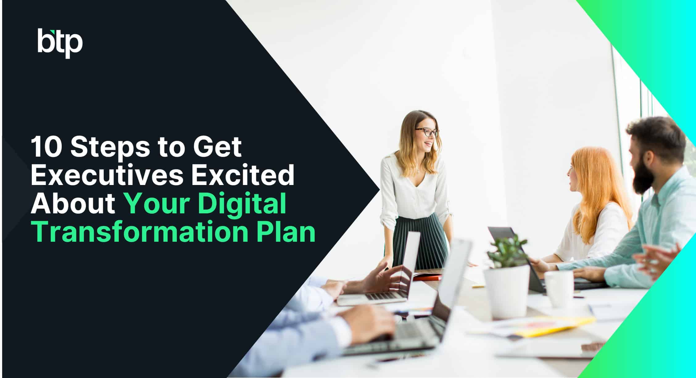 10 Steps to Get Executives Excited About Your Digital Transformation Plan